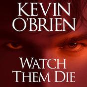 Watch Them Die by  Kevin O’Brien audiobook