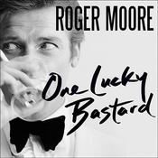 One Lucky Bastard by  Sir Roger Moore audiobook