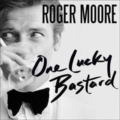 One Lucky Bastard by Roger Moore audiobook