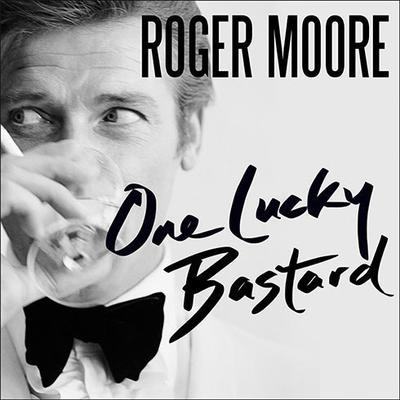 One Lucky Bastard by Roger Moore audiobook