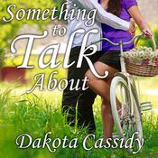 Something to Talk About by  Dakota Cassidy audiobook