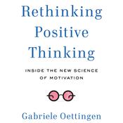 Rethinking Positive Thinking by  Gabriele Oettingen audiobook