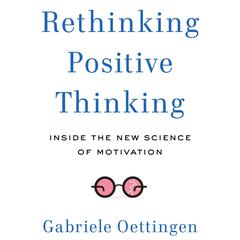 Rethinking Positive Thinking by Gabriele Oettingen audiobook