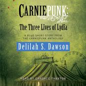 Carniepunk: The Three Lives of Lydia by  Delilah S. Dawson audiobook