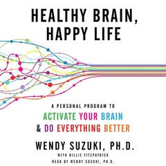 Healthy Brain, Happy Life by Wendy Suzuki audiobook