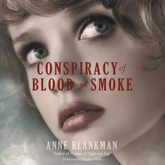 Conspiracy of Blood and Smoke by Anne Blankman audiobook