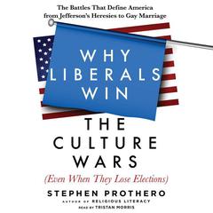 Why Liberals Win the Culture Wars (Even When They Lose Elections) by Stephen Prothero audiobook