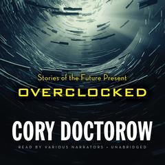 Overclocked by Cory Doctorow audiobook