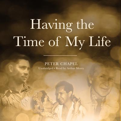 Having the Time of My Life by Peter Chapel audiobook