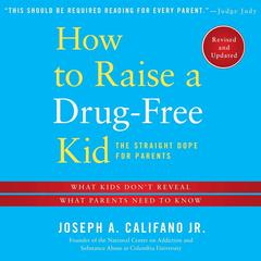 How to Raise a Drug-Free Kid by Joseph A. Califano  audiobook