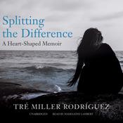 Splitting the Difference by  Tré Miller Rodríguez audiobook