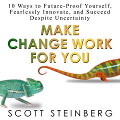 Make Change Work for You by Scott Steinberg audiobook