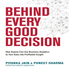 Behind Every Good Decision by Piyanka Jain audiobook