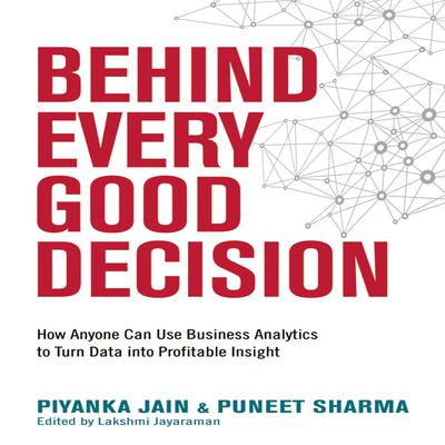 Behind Every Good Decision by Piyanka Jain audiobook