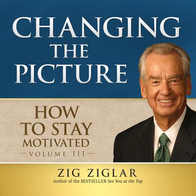 Changing the Picture by Zig Ziglar audiobook