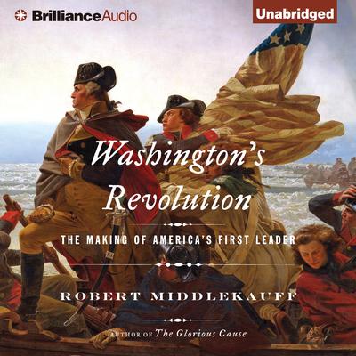 Washington's Revolution by Robert Middlekauff audiobook