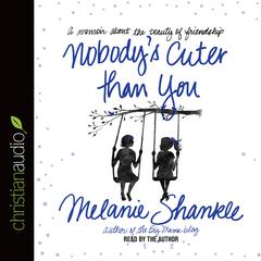 Nobody's Cuter than You by Melanie Shankle audiobook
