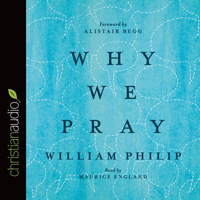 Why We Pray by William J.U. Philip audiobook