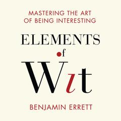 Elements of Wit by Benjamin Errett audiobook
