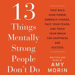 13 Things Mentally Strong People Don't Do by Amy Morin audiobook