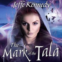 The Mark of the Tala by Jeffe Kennedy audiobook