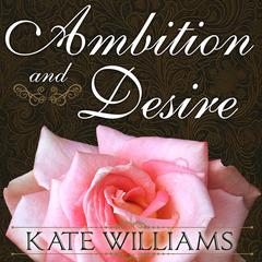 Ambition and Desire by Kate Williams audiobook