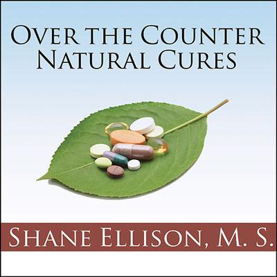 Over-the-Counter Natural Cures by Shane Ellison audiobook