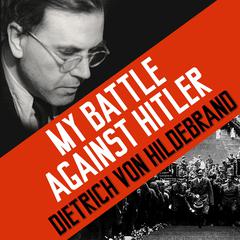 My Battle Against Hitler by Dietrich von Hildebrand audiobook