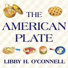 The American Plate by Libby H. O'Connell audiobook