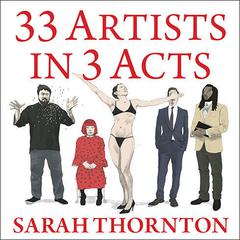 33 Artists in 3 Acts by Sarah Thornton audiobook