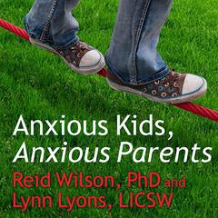 Anxious Kids, Anxious Parents by Lynn Lyons audiobook