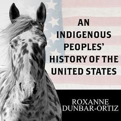 An Indigenous Peoples' History of the United States by Roxanne Dunbar-Ortiz audiobook