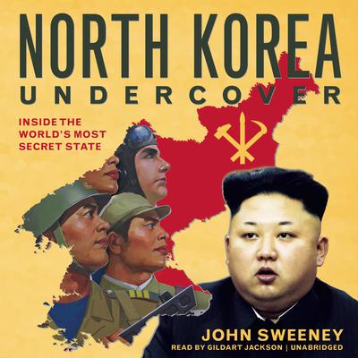 North Korea Undercover by John Sweeney audiobook