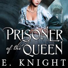 Prisoner of the Queen by Eliza Knight audiobook