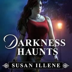 Darkness Haunts by Susan Illene audiobook