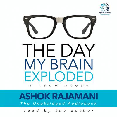 The Day My Brain Exploded by Ashok Rajamani audiobook