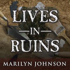 Lives in Ruins by Marilyn Johnson audiobook