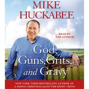 God, Guns, Grits, and Gravy by  Mike Huckabee audiobook