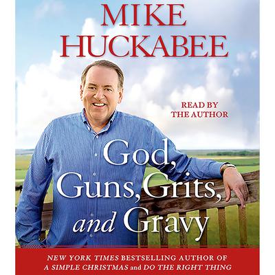 God, Guns, Grits, and Gravy by Mike Huckabee audiobook