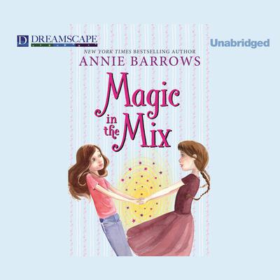 Magic in the Mix by Annie Barrows audiobook