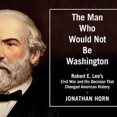 The Man Who Would Not Be Washington by Jonathan Horn audiobook