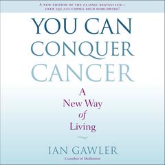 You Can Conquer Cancer by Ian Gawler audiobook