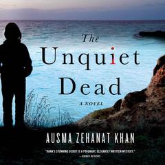 The Unquiet Dead by Ausma Zehanat Khan audiobook