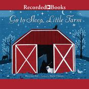 Go to Sleep, Little Farm by  Mary Lyn Ray audiobook