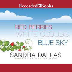 Red Berries, White Clouds, Blue Sky by Sandra Dallas audiobook