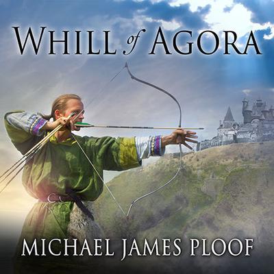 Whill of Agora by Michael James Ploof audiobook