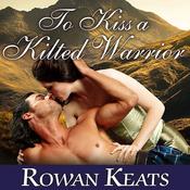 To Kiss a Kilted Warrior by  Rowan Keats audiobook