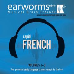 Rapid French, Vols. 1–3 by Earworms Learning audiobook