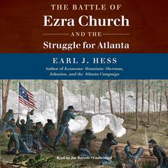 The Battle of Ezra Church and the Struggle for Atlanta by Earl J. Hess audiobook