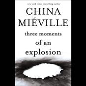 Three Moments of an Explosion by  China Miéville audiobook